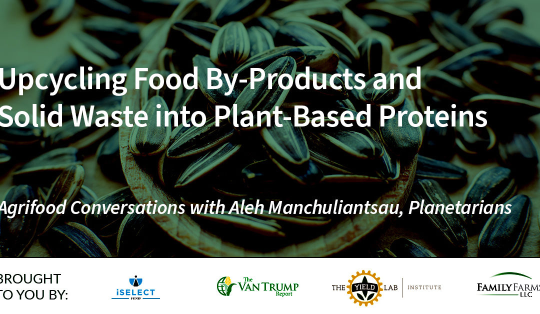 Planetarians: Upcycling Food By-Products and Solid Waste into Plant-Based Proteins